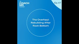 The Overhaul: Rebuilding After Rock Bottom