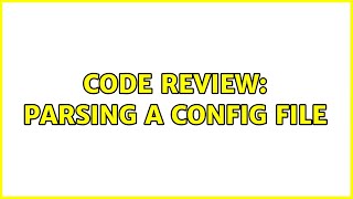 Code Review: Parsing a config file (2 Solutions!!)