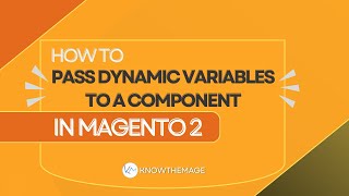 How to pass dynamic variables to a component in Magento 2 | Knockout JS