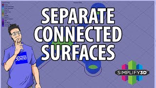 3D Printing Tip: Separate Connected Surfaces in Simplify3D