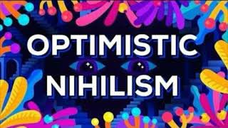 Optimism Nihilism