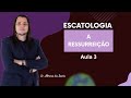 ESCATOLOGIA: A Ressurreição I Conferência 3