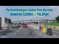 Perkembangan Jalan Pan Borneo BANDAR SIERRA - TELIPOK, SABAH #backgroundmusic lagu Sabahan