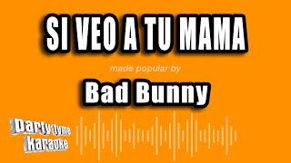 Bad Bunny - Si Veo A Tu Mama (Versión Karaoke)
