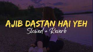 Ajib Dastan Hai Yeh✨ - Slowed + Reverb | Lata Mangeshkar | 60's Hits | Instagram Hits