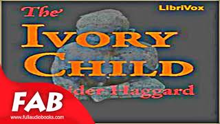 The Ivory Child Full Audiobook by H. Rider HAGGARD by Action & Adventure Fiction