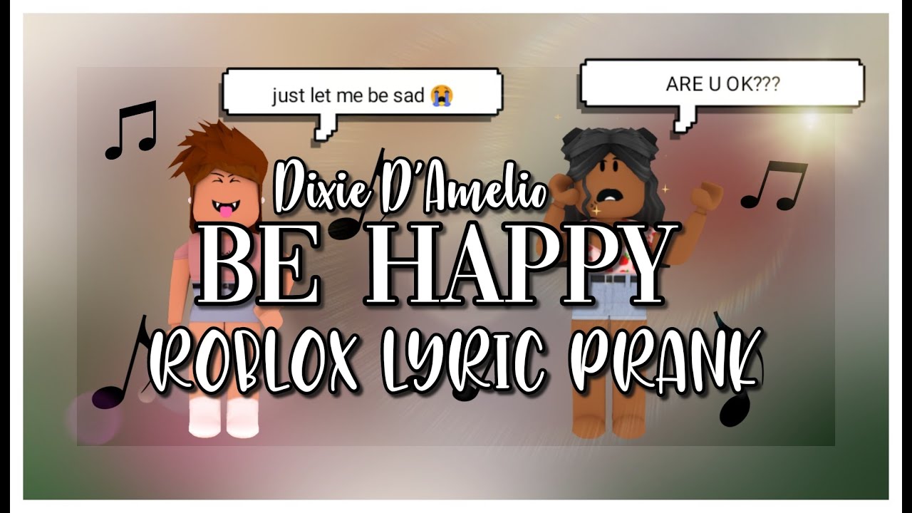 Be Happy || ROBLOX LYRIC PRANK - YouTube