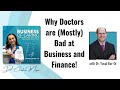 Why Doctors are (Mostly) Bad at Business and Finance