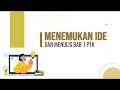 MENEMUKAN IDE DAN MENULIS BAB 1 PTK