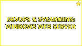 DevOps & SysAdmins: Windows web server (3 Solutions!!)