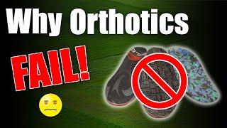 why orthotics fail