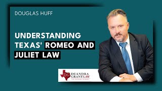 Understanding Texas' Romeo and Juliet Law | Sex Crime Lawyers | Call Deandra Grant Law Today!