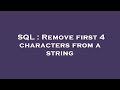 SQL : Remove first 4 characters from a string