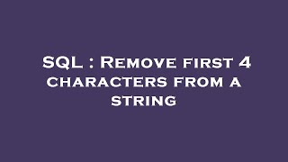 SQL : Remove first 4 characters from a string