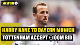 Harry Kane to Bayern Munich! 🔥 REACTION to Spurs ACCEPTING €100M for their captain! | talkSPORT