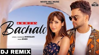 BACHALO - Akhil | Nirmaan | Enzo | Punjabi Song | DJ Song | Remix #akhil #punjabisong #bachalo