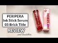 PERIPERA Ink Stick Serum 05 Brick Title Review and Swatches