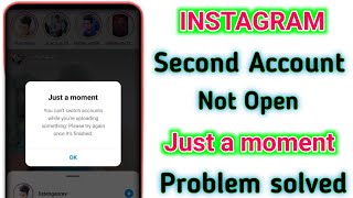 instagram just a moment problem | you can't switch accounts while you're uploading something