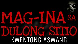 MAG-INA SA DULONG SITIO | Kwentong Aswang