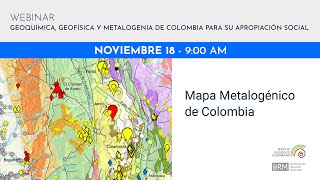 WEBINAR DÍA 3: GEOQUÍMICA, GEOFÍSICA Y METALOGENIA DE COLOMBIA PARA SU APROPIACIÓN SOCIAL.
