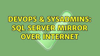 DevOps & SysAdmins: Sql Server Mirror over Internet (3 Solutions!!)