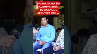 PASTOR ENTRA NO ACAMPAMENTO DE CIGANOS E ACONTECE ISSO 🙇