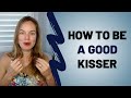 How to be a Good Kisser