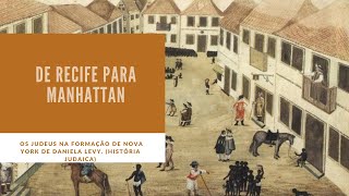 De Recife para Manhattan. Os Judeus na Formação de Nova York de Daniela Levy. (História Judaica)