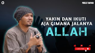 Yakin Dan Ikuti Aja Gimana Jalanya ALLAH. Ustadz Hanan Attaki, Lc. || by Podcast Dakwah