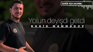 Nahid Memmedov - Yolun Deyisdi Getdi (Demo 2024)