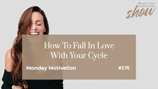 276: How To Fall In Love With Your Cycle