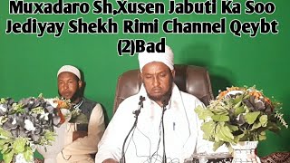 Muxadaro Qayim Ah,  Sh,Xusen Jabuti iyo Boqashadiisii Baydhabo Janaay qasatan shekh Rimi Channel