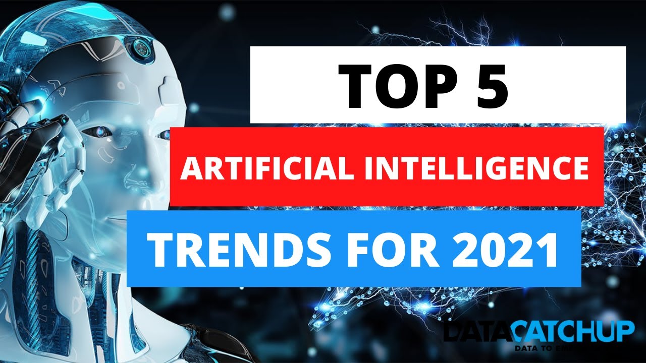 Top 5 Artificial Intelligence Trends For 2021 – Trends