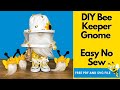 DIY Bee Keeper Gnome / No Sew Bee Gnome Tutorial with easy no sew gnome pattern