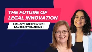 The Future of Legal Innovation: Exclusive Interview with ILTA CEO Joy Heath Rush