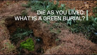 Die as you lived: What is a green burial?