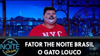 Fator The Noite Brasil - O Gato Louco - Ep. 15 | The Noite (22/11/19)