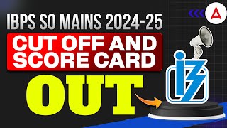 IBPS SO Mains 2024-25 Cut Off and Score Card Out | IBPS SO Mains Result 2024