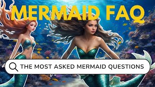 Mermaids FAQ - The Most Asked Mermaid Questions