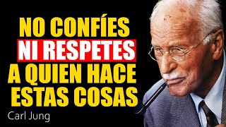 No confíes ni respetes a quien hace estas cosas | Carl Jung