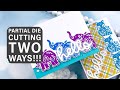 Discover 2 AWESOME Ways to do Partial Die Cutting! 😍