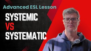 Systemic vs. Systematic: Understand the Difference | ESL Vocabulary Lesson