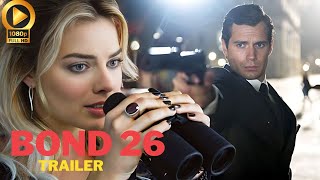 Bond 26 – Trailer Details | Henry Cavill, Margot Robbie | Release Date And Every