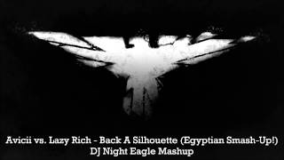 Avicii vs  Lazy Rich - Back A Silhouette (Egyptian Smash Up) DJ Night Eagle Mashup