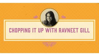 South Asian Heritage Month  - Chopping it up with Ravneet Gill
