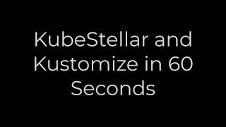 KubeStellar and kustomize in 60 seconds