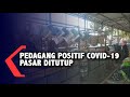 Penjual Positif Korona, Pasar Ditutup Selama 3 Hari