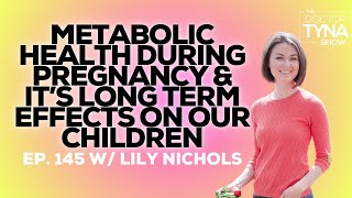 EP. 145: Metabolic Health During Pregnancy & It’s Long Term Effects on Our Children | Lily Nichols