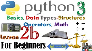 Python3 Tutorial For Beginners | Basics, Data Structures, Math and Operators || Lesson 2b