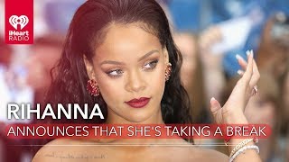 Rihanna Announces That She's Taking A Break | Fast Facts